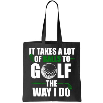 It Takes A Lot Of Balls To Golf The Way I Do Funny Golfer Bag