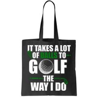 It Takes A Lot Of Balls To Golf The Way I Do Funny Golfer Bag