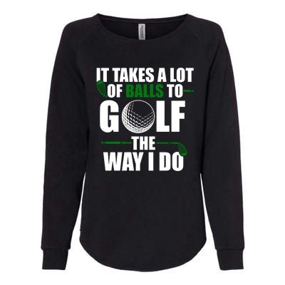 It Takes A Lot Of Balls To Golf The Way I Do Funny Golfer Womens California Wash Sweatshirt