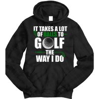 It Takes A Lot Of Balls To Golf The Way I Do Funny Golfer Tie Dye Hoodie