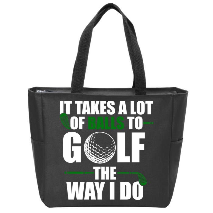 It Takes A Lot Of Balls To Golf The Way I Do Funny Golfer Zip Tote Bag