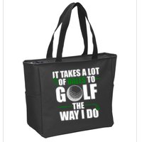 It Takes A Lot Of Balls To Golf The Way I Do Funny Golfer Zip Tote Bag