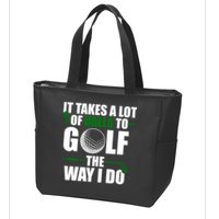 It Takes A Lot Of Balls To Golf The Way I Do Funny Golfer Zip Tote Bag
