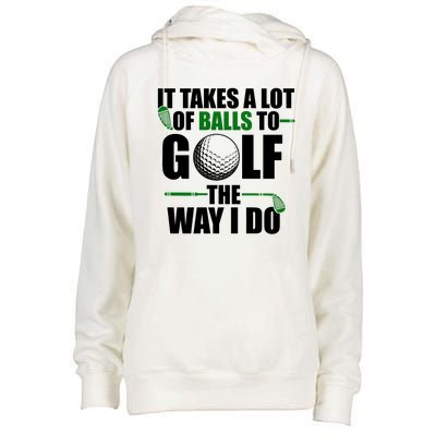 It Takes A Lot Of Balls To Golf The Way I Do Funny Golfer Womens Funnel Neck Pullover Hood