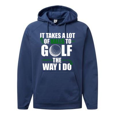 It Takes A Lot Of Balls To Golf The Way I Do Funny Golfer Performance Fleece Hoodie