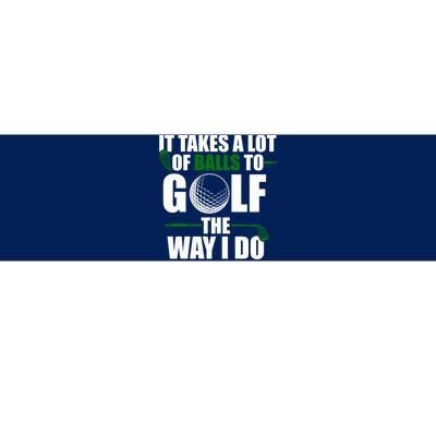 It Takes A Lot Of Balls To Golf The Way I Do Funny Golfer Bumper Sticker