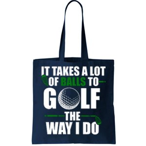 It Takes A Lot Of Balls To Golf The Way I Do Funny Golfer Tote Bag