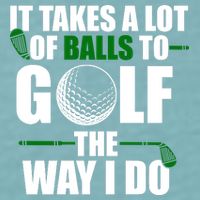 It Takes A Lot Of Balls To Golf The Way I Do Funny Golfer Sueded Cloud Jersey T-Shirt