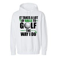 It Takes A Lot Of Balls To Golf The Way I Do Funny Golfer Garment-Dyed Fleece Hoodie