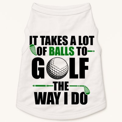 It Takes A Lot Of Balls To Golf The Way I Do Funny Golfer Doggie Tank