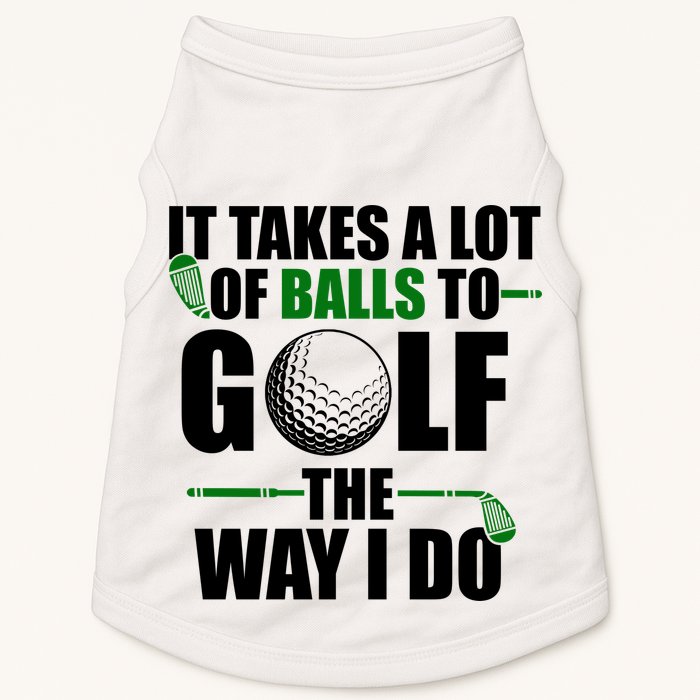 It Takes A Lot Of Balls To Golf The Way I Do Funny Golfer Doggie Tank