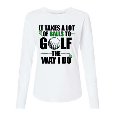 It Takes A Lot Of Balls To Golf The Way I Do Funny Golfer Womens Cotton Relaxed Long Sleeve T-Shirt