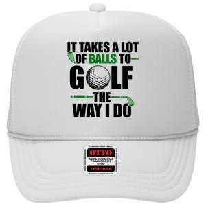 It Takes A Lot Of Balls To Golf The Way I Do Funny Golfer High Crown Mesh Back Trucker Hat