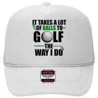 It Takes A Lot Of Balls To Golf The Way I Do Funny Golfer High Crown Mesh Back Trucker Hat