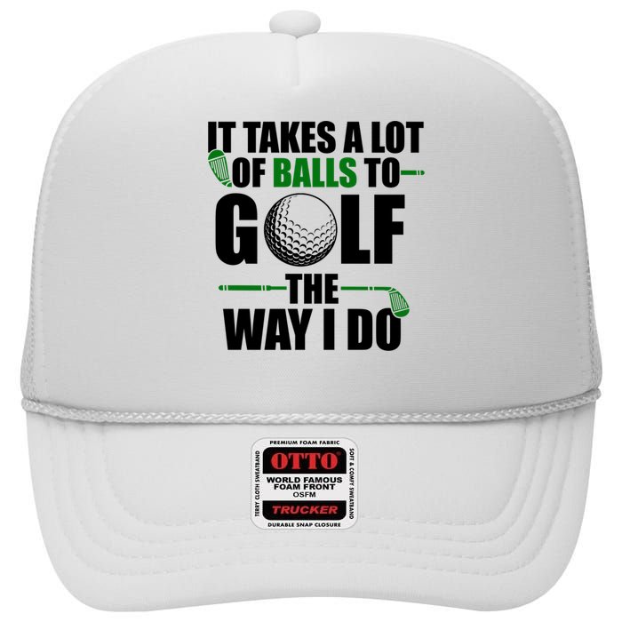 It Takes A Lot Of Balls To Golf The Way I Do Funny Golfer High Crown Mesh Back Trucker Hat