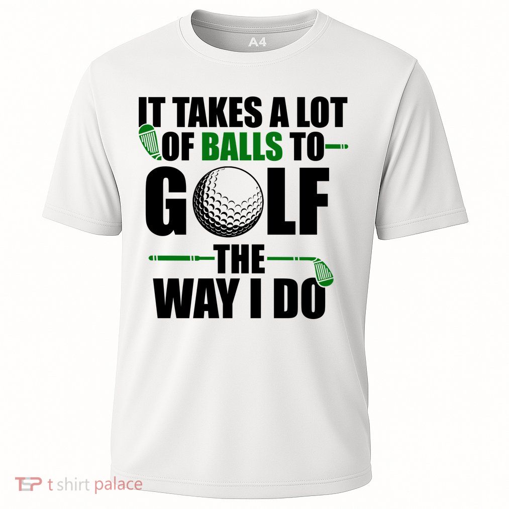 It Takes A Lot Of Balls To Golf The Way I Do Funny Golfer Cooling Performance Crew T-Shirt