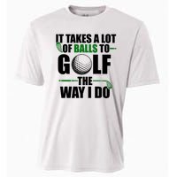 It Takes A Lot Of Balls To Golf The Way I Do Funny Golfer Cooling Performance Crew T-Shirt