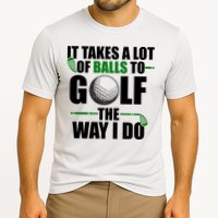 It Takes A Lot Of Balls To Golf The Way I Do Funny Golfer Performance Shirt