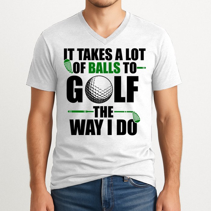 It Takes A Lot Of Balls To Golf The Way I Do Funny Golfer V-Neck T-Shirt
