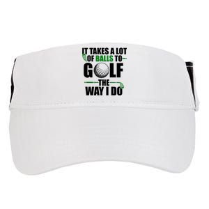 It Takes A Lot Of Balls To Golf The Way I Do Funny Golfer Adult Drive Performance Visor