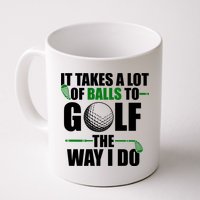 It Takes A Lot Of Balls To Golf The Way I Do Funny Golfer Mug