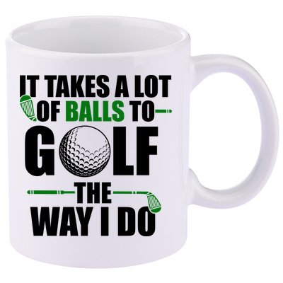 It Takes A Lot Of Balls To Golf The Way I Do Funny Golfer 11oz C Handle Ceramic Mug