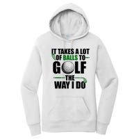 It Takes A Lot Of Balls To Golf The Way I Do Funny Golfer Women's Pullover Hoodie