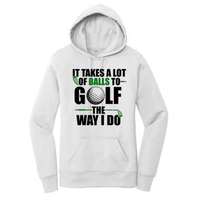 It Takes A Lot Of Balls To Golf The Way I Do Funny Golfer Women's Pullover Hoodie