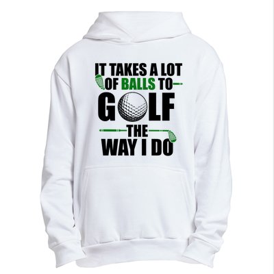 It Takes A Lot Of Balls To Golf The Way I Do Funny Golfer Urban Pullover Hoodie