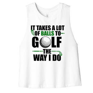 It Takes A Lot Of Balls To Golf The Way I Do Funny Golfer Women's Racerback Cropped Tank