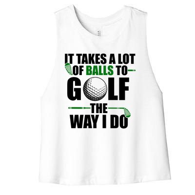 It Takes A Lot Of Balls To Golf The Way I Do Funny Golfer Women's Racerback Cropped Tank