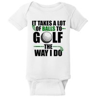 It Takes A Lot Of Balls To Golf The Way I Do Funny Golfer Baby Bodysuit