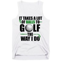 It Takes A Lot Of Balls To Golf The Way I Do Funny Golfer Tank Top