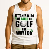 It Takes A Lot Of Balls To Golf The Way I Do Funny Golfer Tank Top
