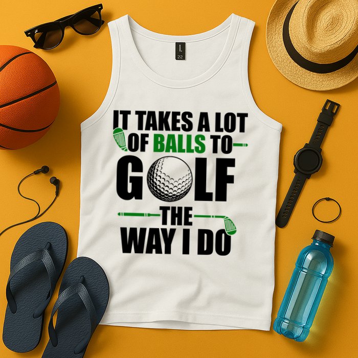 It Takes A Lot Of Balls To Golf The Way I Do Funny Golfer Tank Top