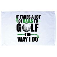 It Takes A Lot Of Balls To Golf The Way I Do Funny Golfer Microfiber Hand Towel