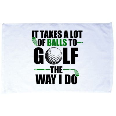 It Takes A Lot Of Balls To Golf The Way I Do Funny Golfer Microfiber Hand Towel