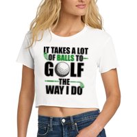 It Takes A Lot Of Balls To Golf The Way I Do Funny Golfer Crop Top