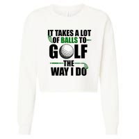 It Takes A Lot Of Balls To Golf The Way I Do Funny Golfer Cropped Pullover Crew