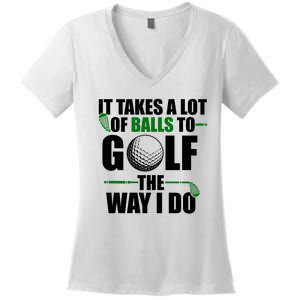 It Takes A Lot Of Balls To Golf The Way I Do Funny Golfer Women's V-Neck T-Shirt