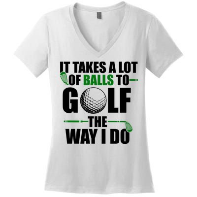 It Takes A Lot Of Balls To Golf The Way I Do Funny Golfer Women's V-Neck T-Shirt