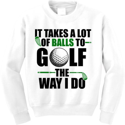 It Takes A Lot Of Balls To Golf The Way I Do Funny Golfer Kids Sweatshirt