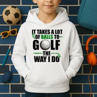 It Takes A Lot Of Balls To Golf The Way I Do Funny Golfer Kids Hoodie