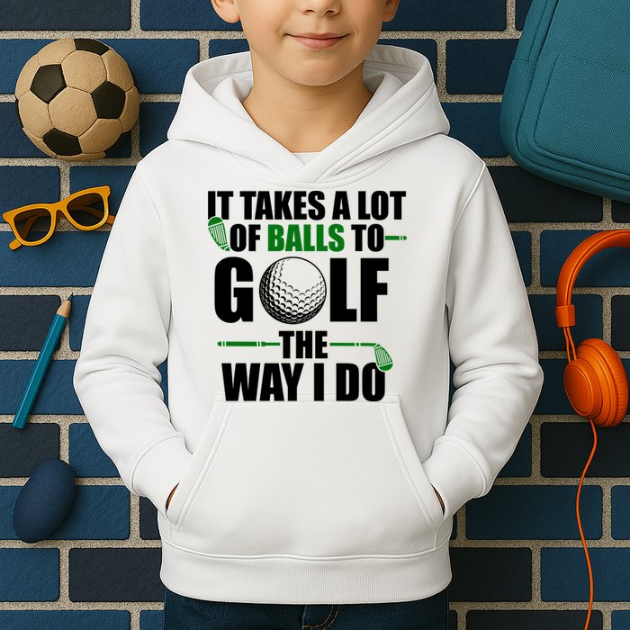 It Takes A Lot Of Balls To Golf The Way I Do Funny Golfer Kids Hoodie