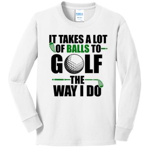 It Takes A Lot Of Balls To Golf The Way I Do Funny Golfer Kids Long Sleeve Shirt