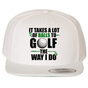 It Takes A Lot Of Balls To Golf The Way I Do Funny Golfer Wool Snapback Cap