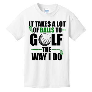 It Takes A Lot Of Balls To Golf The Way I Do Funny Golfer Kids T-Shirt