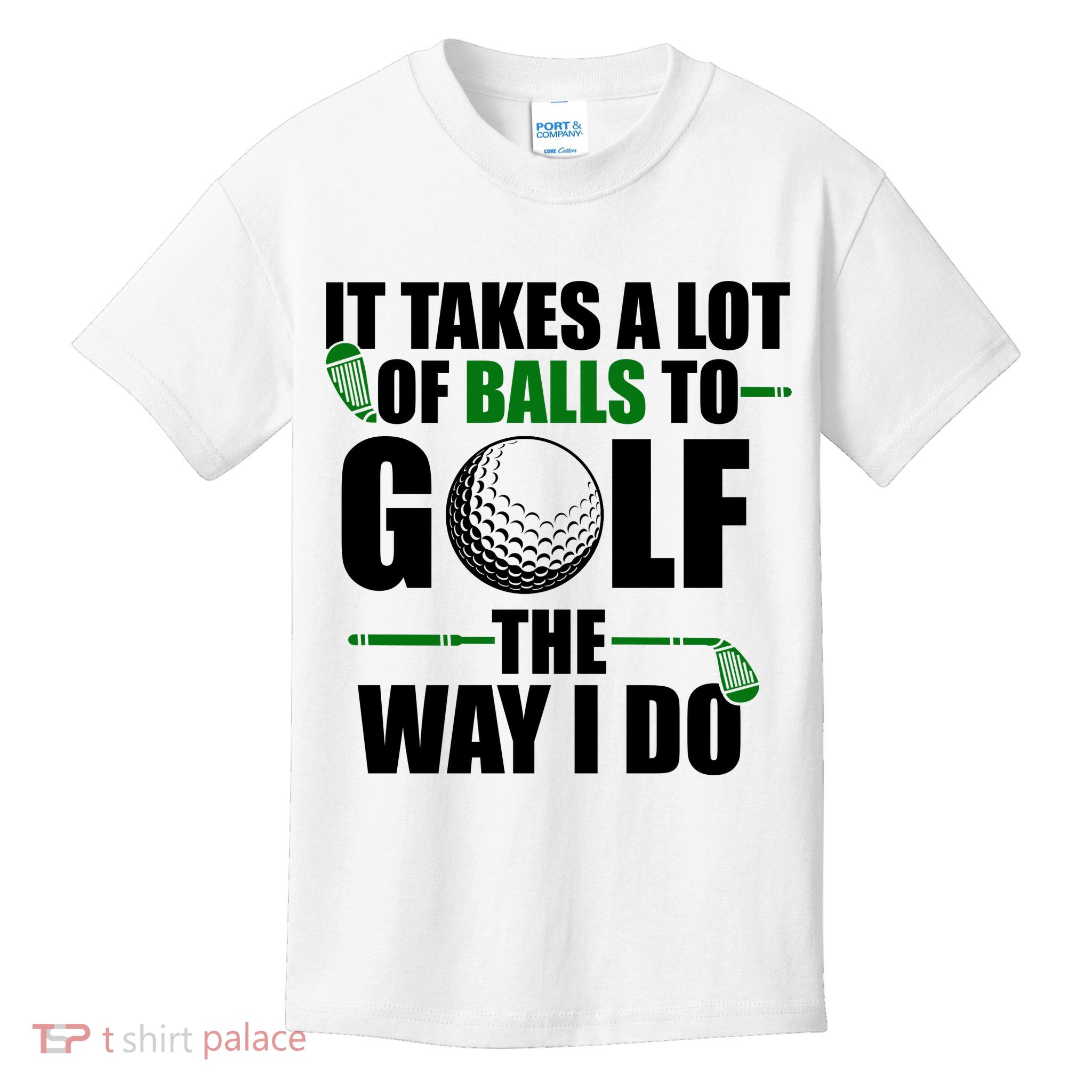 It Takes A Lot Of Balls To Golf The Way I Do Funny Golfer Kids T-Shirt