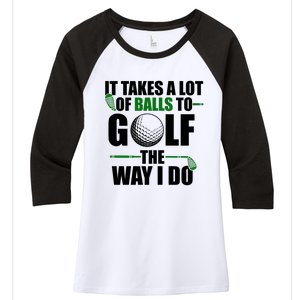 It Takes A Lot Of Balls To Golf The Way I Do Funny Golfer Women's Tri-Blend 3/4-Sleeve Raglan Shirt