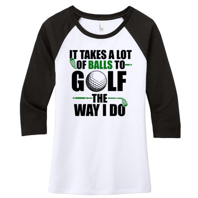 It Takes A Lot Of Balls To Golf The Way I Do Funny Golfer Women's Tri-Blend 3/4-Sleeve Raglan Shirt